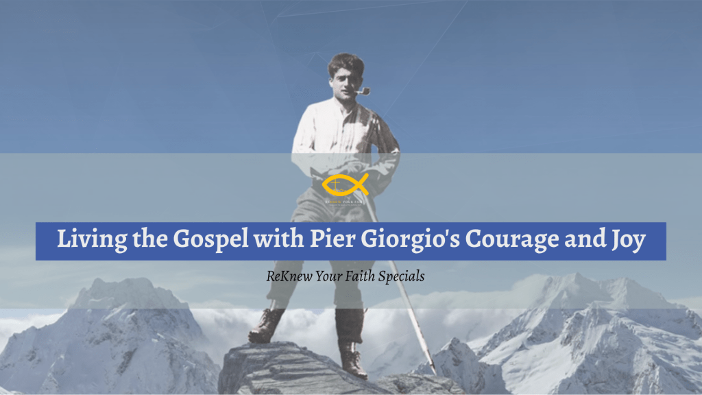 Living the Gospel with Pier Giorgio’s Courage and Joy