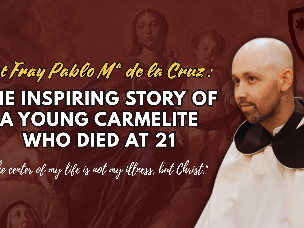 Fray Pablo María de la Cruz, O.Carm.: A Young Carmelite Who Taught the World How to Die in&nbsp;Christ