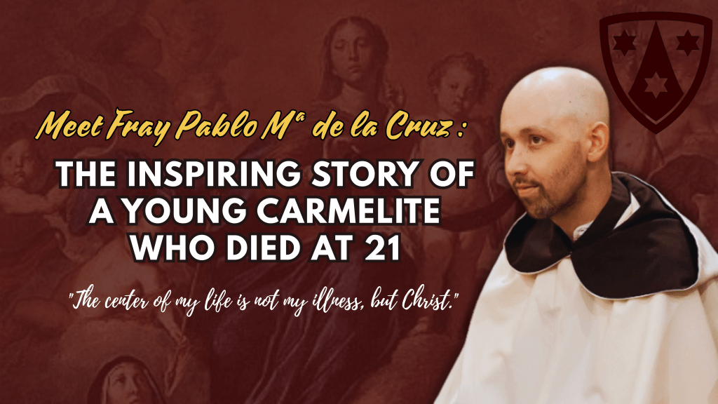 Fray Pablo María de la Cruz, O.Carm.: A Young Carmelite Who Taught the World How to Die in&nbsp;Christ